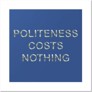 Politeness costs nothing Posters and Art